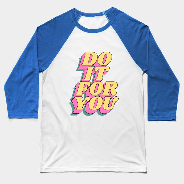 Do It For You Baseball T-Shirt by MotivatedType